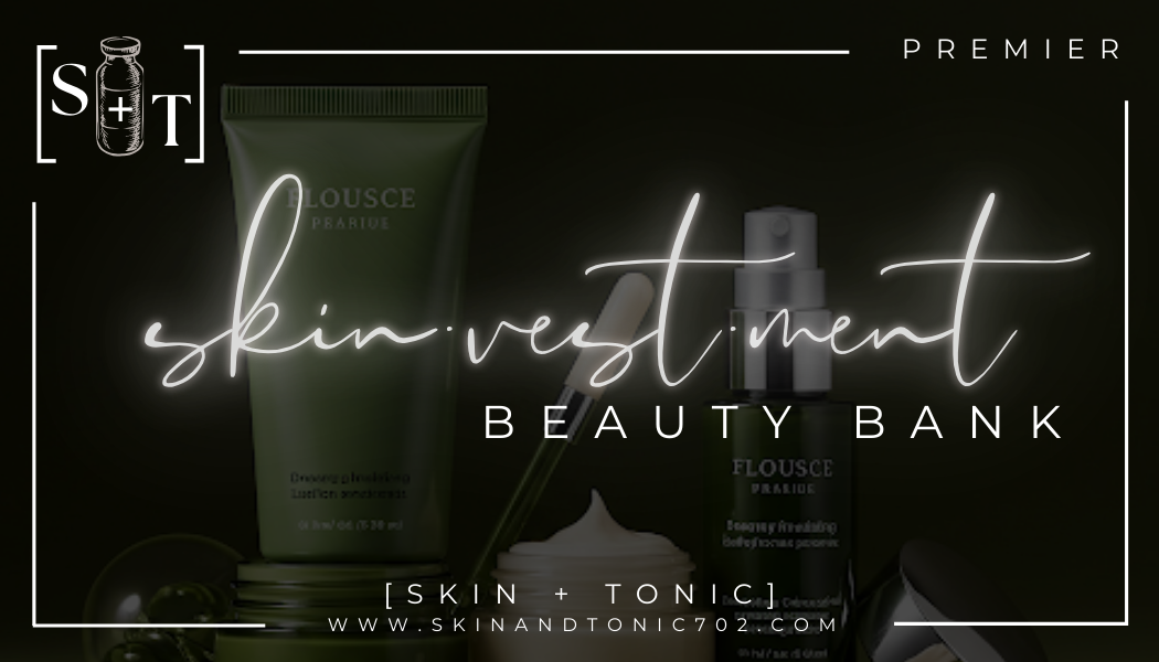 Introducing SkinVestment™: Your monthly Beauty Bank Membership at [Skin + Tonic]